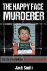 The Happy Face Murderer: The Life of Serial Killer Keith Hunter Jesperson - Jack Smith - 9781530140978