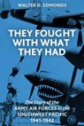 They Fought with What They Had - EDMONDS,  Walter D. - 9781530145973