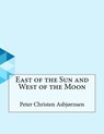 East of the Sun and West of the Moon - Peter Christen Asbjornsen - 9781530176069