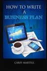 How To Write a Business Plan - Carey Martell - 9781530308804