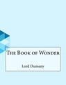 The Book of Wonder - DUNSANY,  Edward John Moreton - 9781530359592