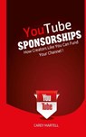 YouTube Sponsorships: How Creators Like You Can Fund Your Channel - Carey Martell - 9781530384679