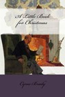 A Little Book for Christmas - BRADY,  Cyrus Townsend ; Cole, Norman Lynne - 9781530484249