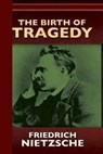 The Birth of Tragedy or Hellenism and Pessimism - Friedrich Wilhelm Nietzsche - 9781530531493