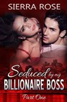Seduced by My Billionaire Boss - ROSE,  Sierra - 9781530553471
