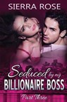 Seduced by My Billionaire Boss - Part 3 - ROSE,  Sierra - 9781530555307