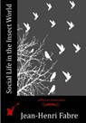 Social Life in the Insect World - Jean-Henri Fabre - 9781530594825