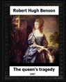The Queen's Tragedy 1907. by: Robert Hugh Benson (Historical fiction) - Robert Hugh Benson - 9781530610051