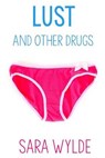 Lust and Other Drugs - WYLDE,  Sara - 9781530641925