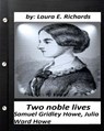 Two noble lives. Samuel Gridley Howe, Julia Ward Howe by Laura E. Richards - Laura E. Richards - 9781530698264