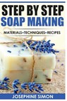 Step by Step Soap Making: Material - Techniques - Recipes - Josephine Simon - 9781530728855