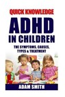 ADHD in Children: The Symptoms, Causes, Types & Treatment - Adam Smith - 9781530733170