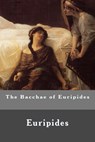 The Bacchae of Euripides - Euripides - 9781530749713