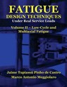 Fatigue Design Techniques: Vol. II - Low-Cycle and Multiaxial Fatigue - Marco Antonio Meggiolaro - 9781530797042