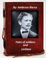 Tales of soldiers and civilians.By Ambrose Bierce (Original Version) - Ambrose Bierce - 9781530798131