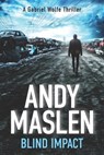 Blind Impact: The second Gabriel Wolfe thriller - Andy Maslen - 9781530799725