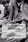 Las Fuerzas Morales - Jose Ingenieros - 9781530800841