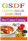 Slow Cooker Cooking: Gluten Sugar Dairy Free - DEBERGE,  Michelle E. - 9781530807826