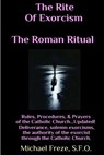 The Rite Of Exorcism The Roman Ritual: Rules, Procedures, Prayers of the Catholic Church - Michael Freze - 9781530812820