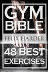 Bodybuilding: Gym Bible: 48 Best Exercises To Add Strength And Muscle (Bodybuilding For Beginners, Weight Training, Bodybuilding Workouts) - Felix Harder - 9781530862887