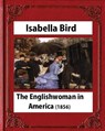 The Englishwoman in America (1856) by Isabella Bird (Original Classics) - Isabella Bird - 9781530875009
