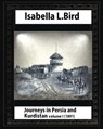 Journeys in Persia and Kurdistan, Volume One, by Isabella Bird - Isabella Bird - 9781530878505