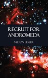 Recruit for Andromeda - Milton Lesser - 9781531260392
