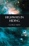 Highways in Hiding - George Smith - 9781531262754