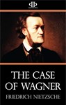 The Case of Wagner - Friedrich Nietzsche - 9781531263362