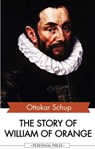 The Story of William of Orange - Ottokar Schup - 9781531263737