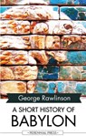 A Short History of Babylon - George Rawlinson - 9781531264512