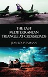 The East Mediterranean Triangle at Crossroads - Jean-Loup Samaan - 9781531264901