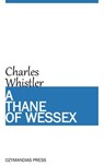 A Thane of Wessex - Charles Whistler - 9781531267988