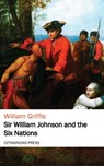 Sir William Johnson and the Six Nations - William Griffis - 9781531268084