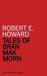 Tales of Bran Mak Morn - Robert E. Howard - 9781531284473