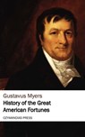 History of the Great American Fortunes - Gustavus Myers - 9781531285678