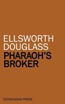 Pharaoh's Broker - Ellsworth Douglass - 9781531286262