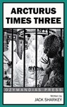 Arcturus Times Three - Jack Sharkey - 9781531288945