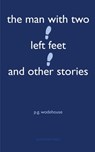The Man With Two Left Feet and Other Stories - P. G. Wodehouse - 9781531298685