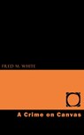 A Crime on Canvas - Fred M. White - 9781531299590