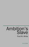 Ambition's Slave - Fred M. White - 9781531299866