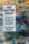 No Matter What - Catherine Keller - 9781531508739