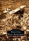 Wings Over San Antonio - Mel Brown - 9781531605049
