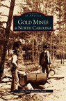 Gold Mines in North Carolina - John Hairr ; Joey Powell - 9781531611880