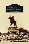 Chicago's Monuments, Markers and Memorials - John Graf ; Steve Skorpad ; Steven Skorpad - 9781531613570