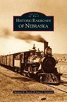 Historic Railroads of Nebraska - Michael M Bartels ; James J Reisdorff - 9781531613877