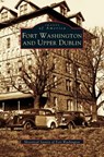 Fort Washington and Upper Dublin - Historical Society of Fort Washington - 9781531620431