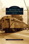 Revisiting the Long Island Rail Road - David Keller ; Steven Lynch - 9781531622701