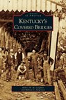 Kentucky's Covered Bridges - Robert W M Laughlin ; Melissa C Jurgensen - 9781531626884
