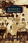 Riverside's Mission Inn - Steve Lech ; Kim Jarrell Johnson - 9781531628444